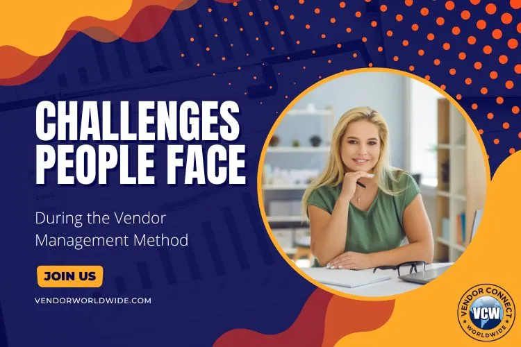 Challenges People Face During the Vendor Management Method